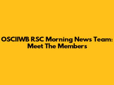 OSCIIWB RSC Morning News Team: Meet The Members