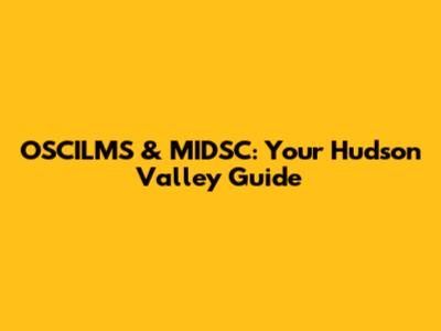 OSCILMS & MIDSC: Your Hudson Valley Guide