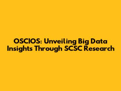 OSCIOS: Unveiling Big Data Insights Through SCSC Research