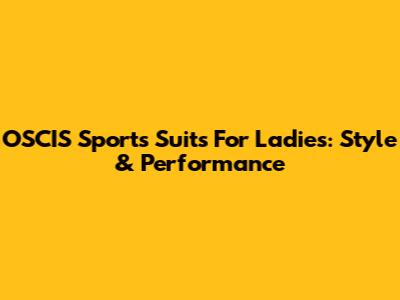 OSCIS Sports Suits For Ladies: Style & Performance
