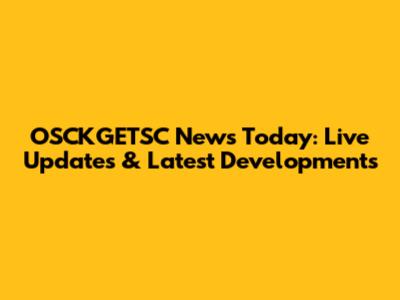 OSCKGETSC News Today: Live Updates & Latest Developments