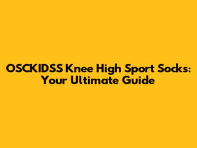 OSCKIDSS Knee High Sport Socks: Your Ultimate Guide