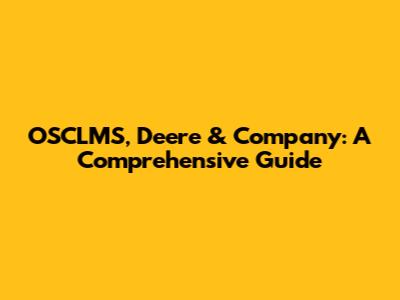 OSCLMS, Deere & Company: A Comprehensive Guide