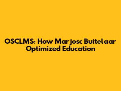 OSCLMS: How Marjosc Buitelaar Optimized Education