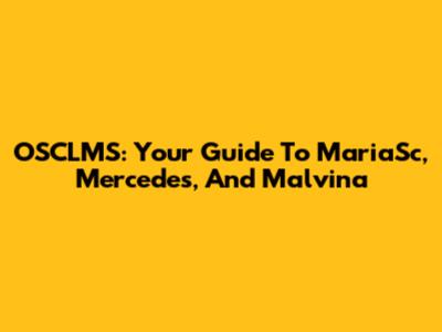 OSCLMS: Your Guide To MariaSc, Mercedes, And Malvina