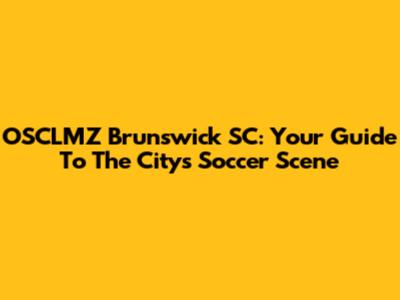 OSCLMZ Brunswick SC: Your Guide To The City's Soccer Scene