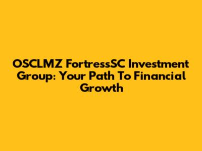 OSCLMZ FortressSC Investment Group: Your Path To Financial Growth