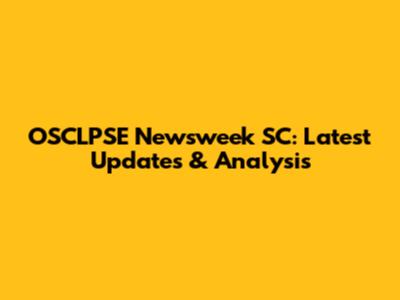 OSCLPSE Newsweek SC: Latest Updates & Analysis