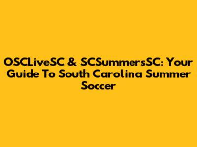 OSCLiveSC & SCSummersSC: Your Guide To South Carolina Summer Soccer