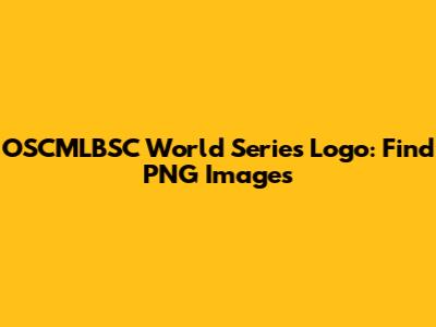 OSCMLBSC World Series Logo: Find PNG Images