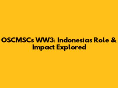 OSCMSC's WW3: Indonesia's Role & Impact Explored