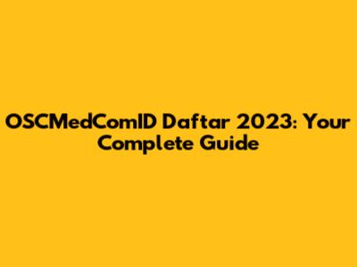 OSCMedComID Daftar 2023: Your Complete Guide