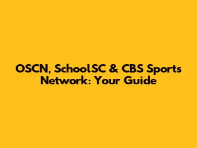OSCN, SchoolSC & CBS Sports Network: Your Guide