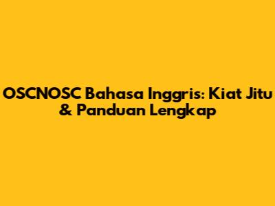 OSCNOSC Bahasa Inggris: Kiat Jitu & Panduan Lengkap