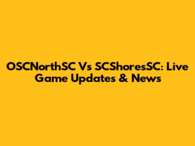 OSCNorthSC Vs SCShoresSC: Live Game Updates & News