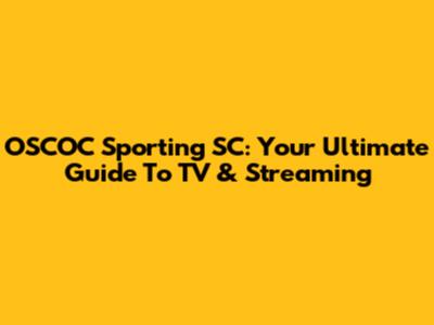 OSCOC Sporting SC: Your Ultimate Guide To TV & Streaming