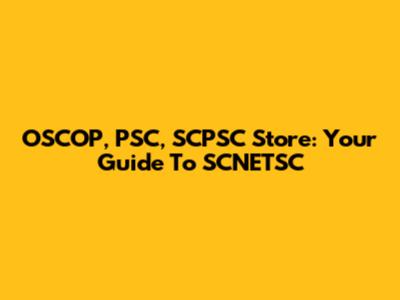 OSCOP, PSC, SCPSC Store: Your Guide To SCNETSC
