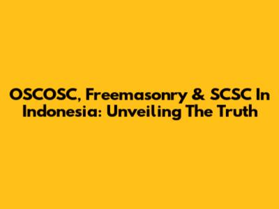 OSCOSC, Freemasonry & SCSC In Indonesia: Unveiling The Truth