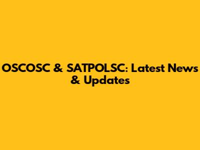 OSCOSC & SATPOLSC: Latest News & Updates