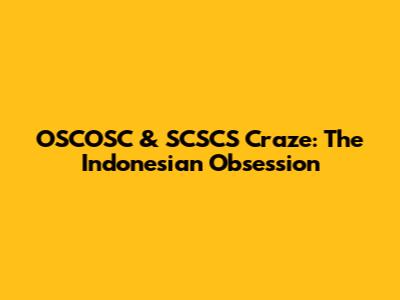 OSCOSC & SCSCS Craze: The Indonesian Obsession