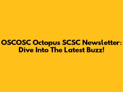 OSCOSC Octopus SCSC Newsletter: Dive Into The Latest Buzz!