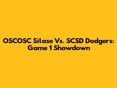 OSCOSC Silase Vs. SCSD Dodgers: Game 1 Showdown
