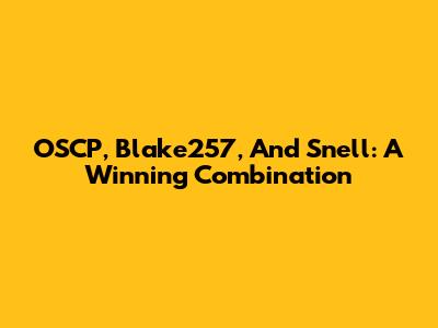 OSCP, Blake257, And Snell: A Winning Combination