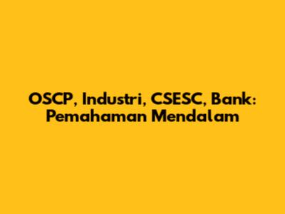 OSCP, Industri, CSESC, Bank: Pemahaman Mendalam