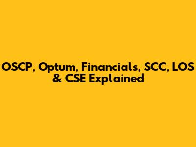 OSCP, Optum, Financials, SCC, LOS & CSE Explained