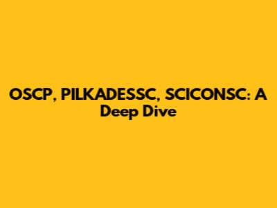OSCP, PILKADESSC, SCICONSC: A Deep Dive