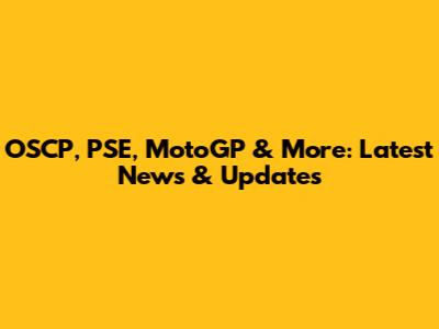 OSCP, PSE, MotoGP & More: Latest News & Updates