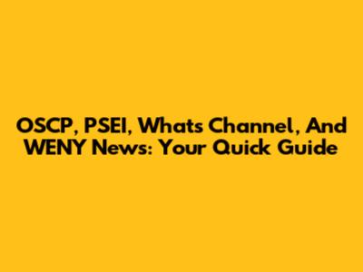OSCP, PSEI, What's Channel, And WENY News: Your Quick Guide
