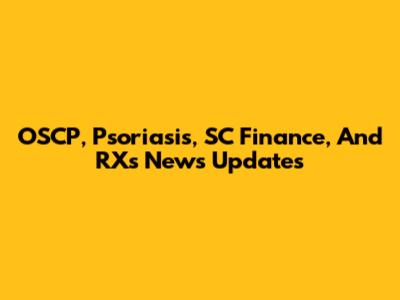 OSCP, Psoriasis, SC Finance, And RXs News Updates