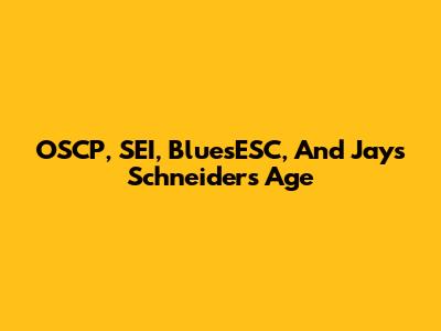 OSCP, SEI, BluesESC, And Jays Schneider's Age