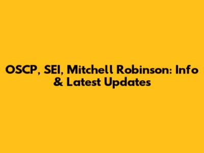 OSCP, SEI, Mitchell Robinson: Info & Latest Updates