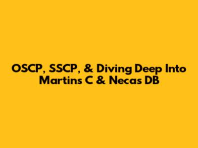 OSCP, SSCP, & Diving Deep Into Martin's C & Necas DB