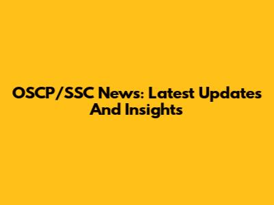 OSCP/SSC News: Latest Updates And Insights