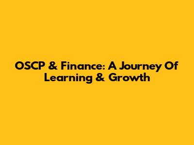 OSCP & Finance: A Journey Of Learning & Growth