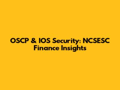 OSCP & IOS Security: NCSESC Finance Insights