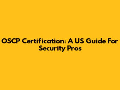 OSCP Certification: A US Guide For Security Pros