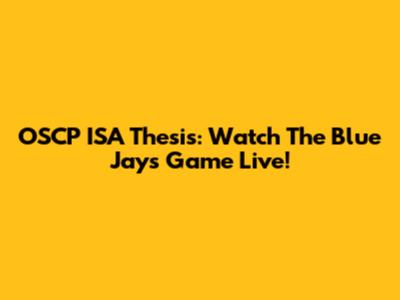 OSCP ISA Thesis: Watch The Blue Jays Game Live!