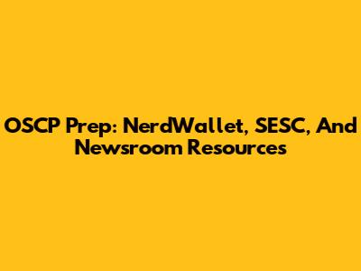 OSCP Prep: NerdWallet, SESC, And Newsroom Resources