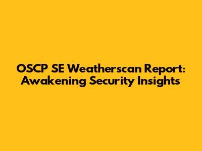 OSCP SE Weatherscan Report: Awakening Security Insights