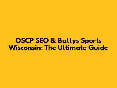 OSCP SEO & Bally's Sports Wisconsin: The Ultimate Guide