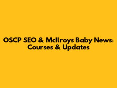 OSCP SEO & McIlroy's Baby News: Courses & Updates