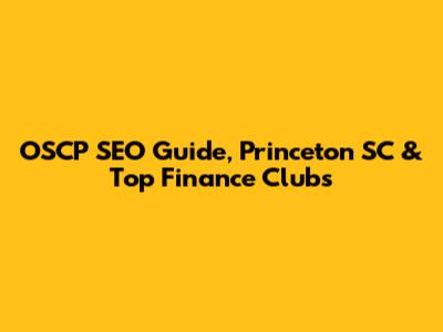 OSCP SEO Guide, Princeton SC & Top Finance Clubs