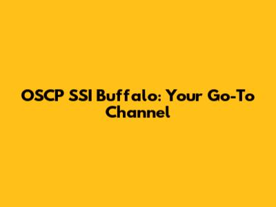 OSCP SSI Buffalo: Your Go-To Channel
