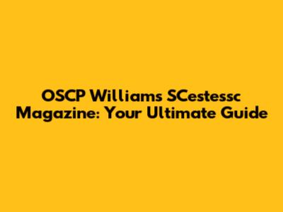 OSCP William's SCestessc Magazine: Your Ultimate Guide