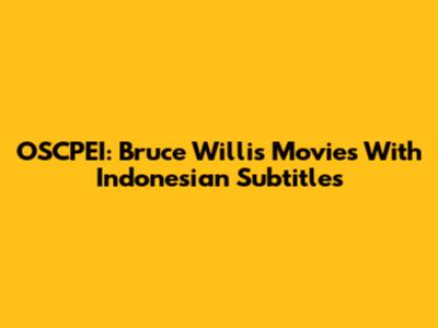 OSCPEI: Bruce Willis Movies With Indonesian Subtitles