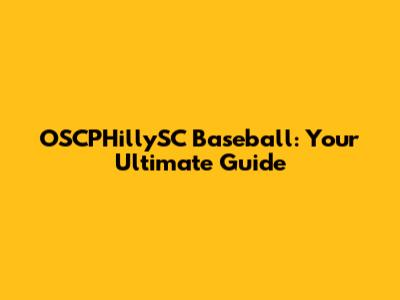 OSCPHillySC Baseball: Your Ultimate Guide